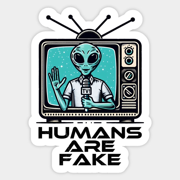 Humans Are Fake Funny SCI-FI Alien Humor Sticker by Deorbitee